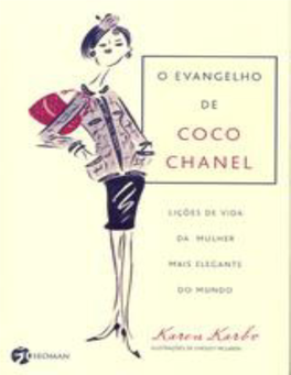 O Evangelho De Coco Chanel : Lições Da Mulher Mais Elegante Do Mundo / Karen Karbo ; Tradução De Cristina Cupertino ; Ilustrações De Chesley Mclaren