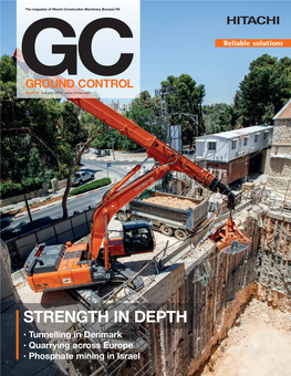 STRENGTH in DEPTH • Tunnelling in Denmark • Quarrying Across Europe • Phosphate Mining in Israel the Magazine of Hitachi Construction Machinery (Europe) NV