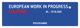 Programme European Work in Progress Cologne 2020