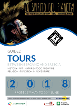 Guided Tours Between Bergamo and Brescia History - Art - Nature - Food and Wine Religion - Traditions – Adventure 2 0 1 8 from 25Th May to 10Th June