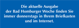 Die Aktuelle Ausgabe Der Bad Homburger Woche Finden Sie Immer Donnerstags in Ihrem Briefkasten Und Im Internet