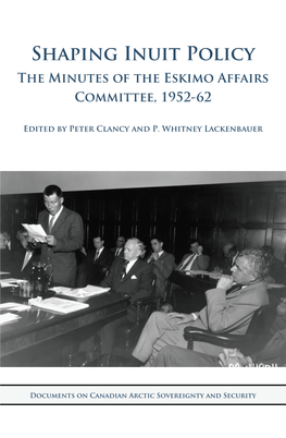 Shaping Inuit Policy the Minutes of the Eskimo Affairs Committee, 1952-62