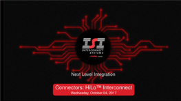 Connectors: Hilo™ Interconnect Wednesday, October 04, 2017 Company Overview – March 12, 2015 Hilo™ INTERCONNECT OVERVIEW