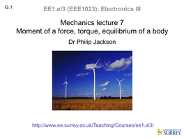 Mechanics Lecture 7 Moment of a Force, Torque, Equilibrium of a Body Dr Philip Jackson