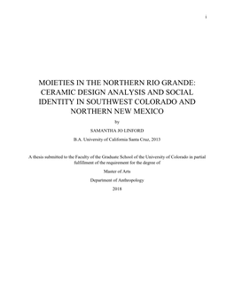 MOIETIES in the NORTHERN RIO GRANDE: CERAMIC DESIGN ANALYSIS and SOCIAL IDENTITY in SOUTHWEST COLORADO and NORTHERN NEW MEXICO by SAMANTHA JO LINFORD B.A