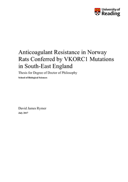 Anticoagulant Resistance in Norway Rats Conferred by VKORC1 Mutations in South-East England Thesis for Degree of Doctor of Philosophy School of Biological Sciences