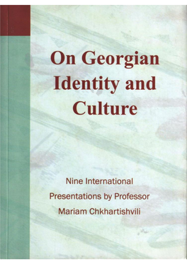 On Georgian Identity and Culture Made, at Various International Scientific Forums, and Publish Them in One Volume