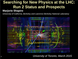 Searching for New Physics at the LHC: Run 2 Status and Prospects Marjorie Shapiro University of California, Berkeley and Lawrence Berkeley National Laboratory