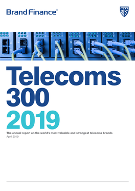 The Annual Report on the World's Most Valuable and Strongest Telecoms Brands April 2019 Contents