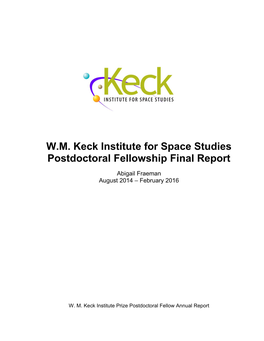 W.M. Keck Institute for Space Studies Postdoctoral Fellowship Final Report