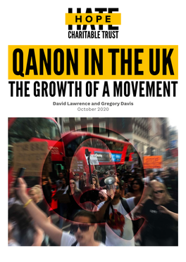 QANON in the UK the GROWTH of a MOVEMENT David Lawrence and Gregory Davis October 2020 QANON in the UK the GROWTH of a MOVEMENT