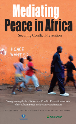 Mediating Peace in Africa: Securing Conflict Prevention Strengthening the Mediation and Conflict Prevention Aspects of the African Peace and Security Architecture