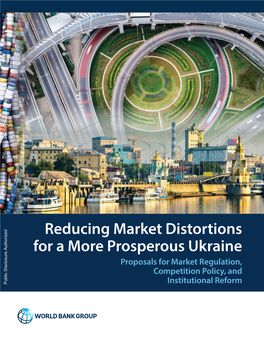 Reducing Market Distortions for a More Prosperous Ukraine Proposals for Market Regulation, Competition Policy, And