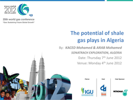 The Potential of Shale Gas Plays in Algeria By: KACED Mohamed & ARAB Mohamed SONATRACH EXPLORATION, ALGERIA Date: Thursday 7Th June 2012 Venue: Monday 4Th June 2012