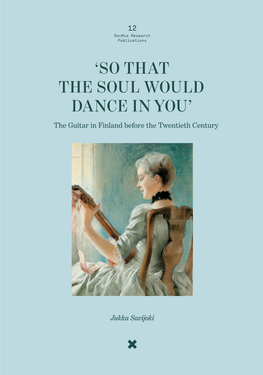 So That the Soul Would Dance in You’ the Guitar in Finland Before the Twentieth Century 2 2 12 Docmus Research Publications