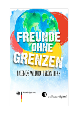 Freunde Ohne Grenzen – Friends Without Frontiers« Lautete Das Motto, Unter Dem Junge Autorinnen Und Autoren Aufgerufen Waren, Ihre Erfahrungen Und Gedanken Zu Teilen