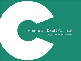 2020 Annual Report LETTER from the EXECUTIVE DIRECTOR a Year of Transformation 2020 Revealed What the Craft Community Is Made Of: Resourcefulness, Creativity, Action