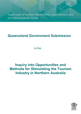 Queensland Government Submission Inquiry Into Opportunities and Methods for Stimulating the Tourism Industry in Northern Austra