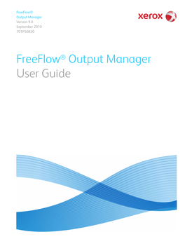 Freeflow® Output Manager User Guide Prepared By: Xerox Corporation Creative and Technical Services 800 Phillips Road Building 0218-01A Webster, New York 14580 USA