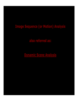 Image Sequence (Or Motion) Analysis Also Referred As: Dynamic Scene Analysis