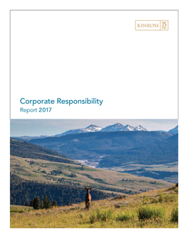 Corporate Responsibility Report 2017 KINROSS 2017 Corporate Responsibility Report 2017 Corporate Responsibility Report