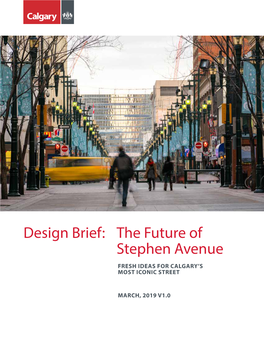 Design Brief: the Future of Stephen Avenue FRESH IDEAS for CALGARY’S MOST ICONIC STREET