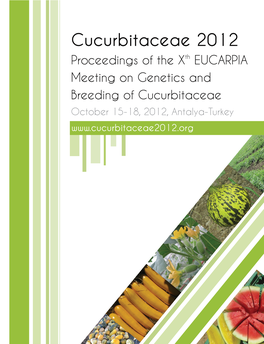 Cucurbitaceae 2012 Proceedings of the Xth EUCARPIA Meeting on Genetics and Breeding of Cucurbitaceae October 15-18, 2012, Antalya-Turkey