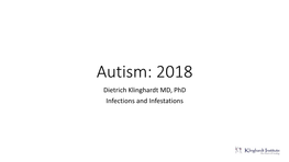 Autism: 2018 Dietrich Klinghardt MD, Phd Infections and Infestations Chronic Infections, Infestations and ASD