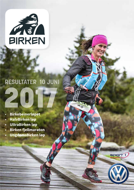RESULTATER 10 JUNI 2017 • Birkebeinerløpet • Halvbirken Løp • Ultrabirken Løp • Birken Fjellmaraton • Ungdomsbirken Løp Resultathefte for Birkebeinerløpet 2017