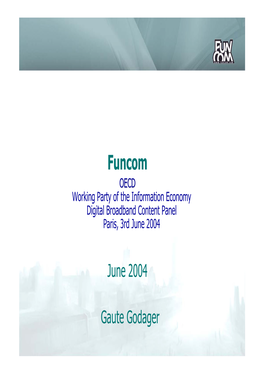 Funcom OECD Working Party of the Information Economy Digital Broadband Content Panel Paris, 3Rd June 2004