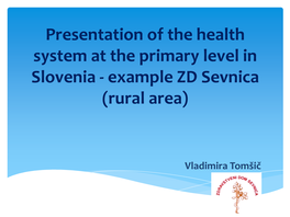 Presentation of the Health System at the Primary Level in Slovenia - Example ZD Sevnica (Rural Area)