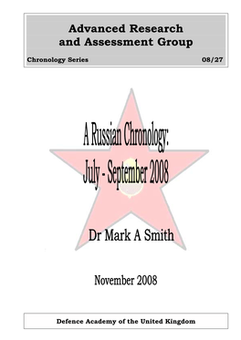 A Russian Chronology: July to September 2008 Advanced Research and Assessment Group ISBN 978-1-905962-58-7 November 2008 08/27 Dr Mark a Smith