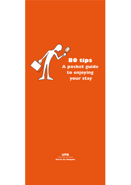 80 Tips a Pocket Guide to Enjoying Your Stay Coordinated By: Marta Estella Clota Writers: Laura Garcia Jordan, Jordi Pujol Nadal and Mercè Nogués Palou