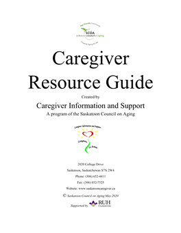 Caregiver Resource Guide Created by Caregiver Information and Support a Program of the Saskatoon Council on Aging