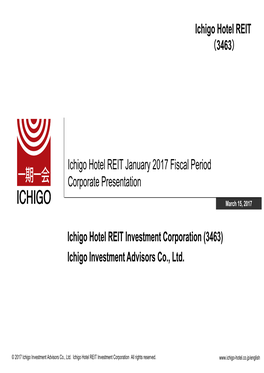 Ichigo Hotel REIT January 2017 Fiscal Period Corporate Presentation