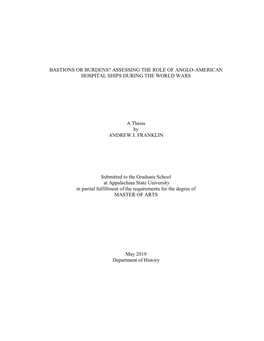 BASTIONS OR BURDENS? ASSESSING the ROLE of ANGLO-AMERICAN HOSPITAL SHIPS DURING the WORLD WARS a Thesis by ANDREW J. FRANKLIN S