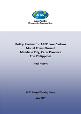 Policy Review for APEC Low-Carbon Model Town Phase 6 Mandaue City, Cebu Province the Philippines