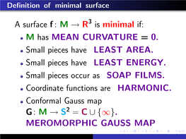 A Surface F : M → R Is Minimal If: M Has MEAN CURVATURE = 0. Small