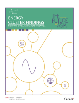 ENERGY CLUSTER FINDINGS the FUTURE of ASIA: IMPLICATIONS for CANADA Table of Contents