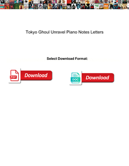 Tokyo Ghoul Unravel Piano Notes Letters