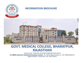 GOVT. MEDICAL COLLEGE, BHARATPUR, RAJASTHAN Contact Email:- PRINCIPAL.MC.BHARTPR@RAJASTHAN.GOV.IN for MBBS Admission Related Queries Please Contact :- Dr