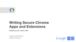 Writing Secure Chrome Apps and Extensions Keeping Your Users Safe