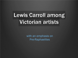 Lewis Carroll Among Victorian Artists