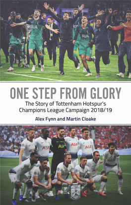 ONE STEP from GLORY the Story of Tottenham Hotspur’S Champions League Campaign 2018/19 Alex Fynn and Martin Cloake