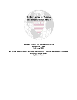 Center for Science and International Affairs Occasional Paper February 1998 No Peace, No War in the Caucasus: Secessionist Confl