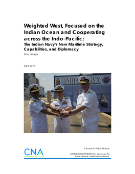 Weighted West, Focused on the Indian Ocean and Cooperating Across the Indo-Pacific: the Indian Navy's New Maritime Strategy, Capabilities, and Diplomacy Satu Limaye
