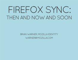 Firefox Sync: Then and Now and Soon