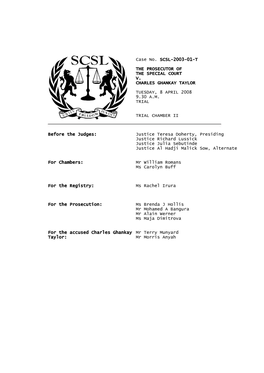 Case No. SCSL-2003-01-T the PROSECUTOR of the SPECIAL COURT V. CHARLES GHANKAY TAYLOR TUESDAY, 8 APRIL 2008 9.30 A.M. TRIAL TRIA