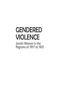 GENDERED VIOLENCE Jewish Women in the Pogroms of 1917 to 1921 Jews of Russia & Eastern Europe and Their Legacy