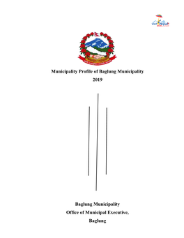 Municipality Profile of Baglung Municipality 2019 Baglung Municipality Office of Municipal Executive, Baglung